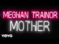 Meghan Trainor - Mother (Official Lyric Video)