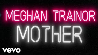 Meghan Trainor - Mother (Official Lyric Video)