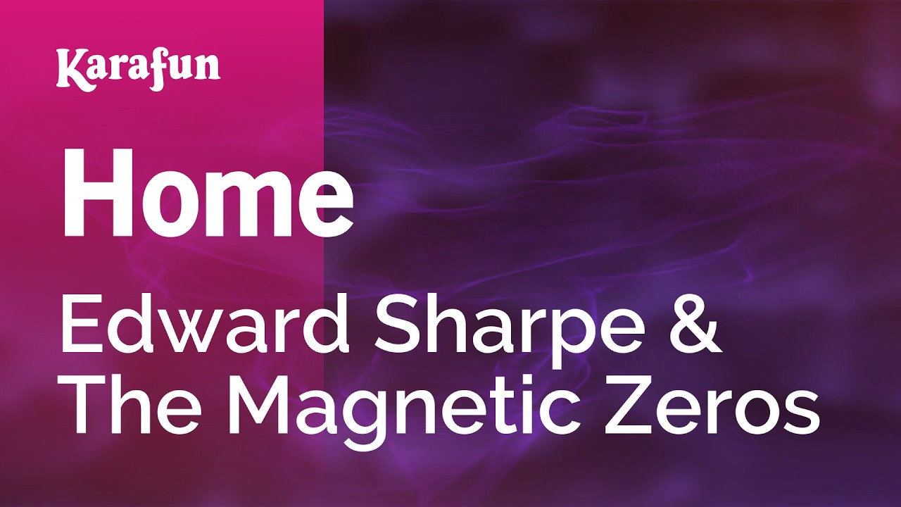 Home - Edward Sharpe & The Magnetic Zeros | Karaoke Version | KaraFun