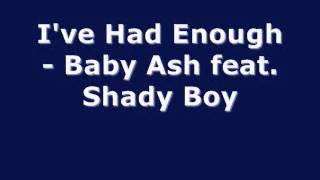 I've Had Enough - Baby Ash feat. Shady Boy