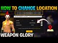 HOW TO CHANGE LOCATION IN FREE FIRE WEAPON GLORY FREE FIRE WEAPON GLORY LOCATION CHANGE