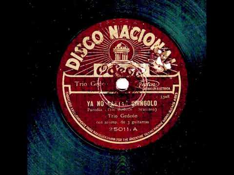 Ya no cantas chingolo Trío Gedeón 1930