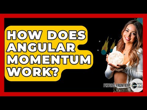 How Does Angular Momentum Work? - Physics Frontier