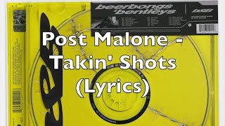 Post Malone - Takin&#39; Shots (Lyrics) [Explicit]