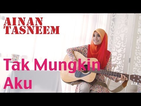 Ainan Tasneem - Tak Mungkin Aku (Official MV 720 HD) Lirik