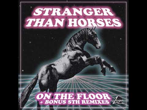 Premiere : Stranger Than Horses  - On The Floor