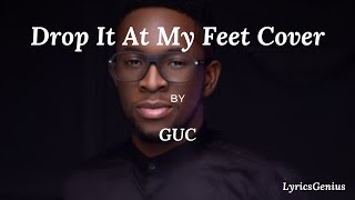 GUC - Drop It At My Feet Cover (Lyrics Video)