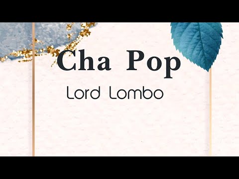Cha Pop - Lord Lombo (parole/lyrics/songtext)