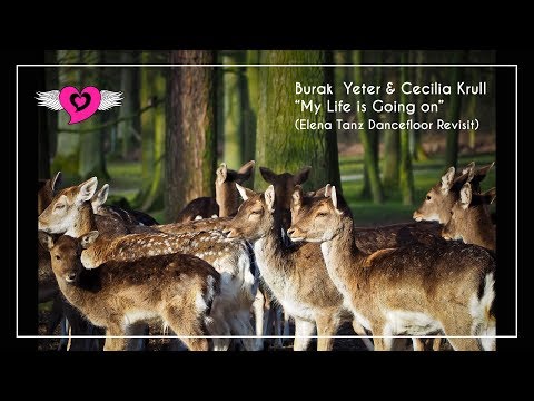 Burak Yeter feat Cecilia Krull -  "my life going on"  - Elena Tanz Dancefloor Revisit