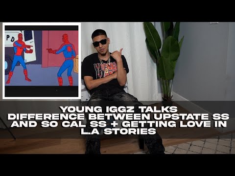 Young Iggz Talks Difference Between Upstate SS and So Cal SS + Getting Love in L.A Stories