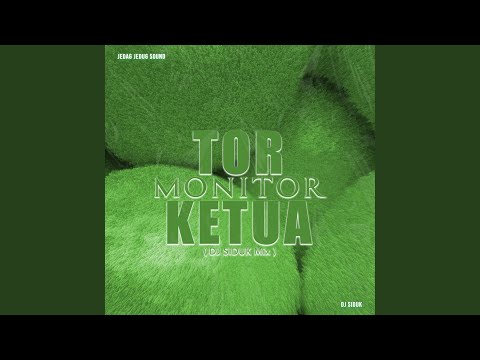 Tor Monitor Ketua (DJ SIDUK Mix)