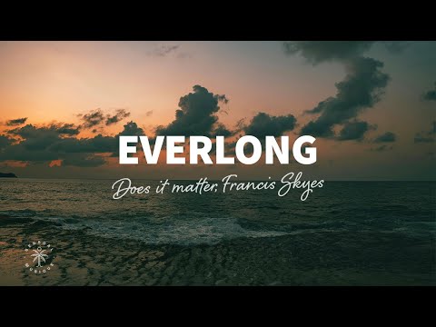 Does it matter, Francis Skyes - Everlong (Lyrics)