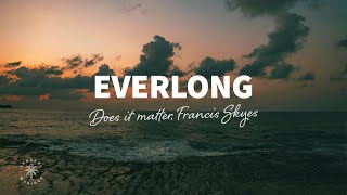 Does it matter, Francis Skyes - Everlong (Lyrics)