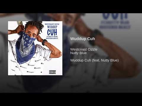 Wuddup Cuh ft. Nutty Blue prod by Shote Boi beatz