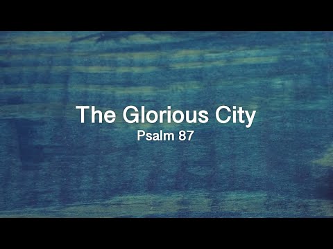 TTP-093: The Glorious City (Through the Psalms) Psalm 87