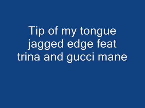 Tip of my tongue-Jagged Edge Feat Trina & Gucci Mane