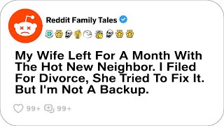 My Wife Left For A Month With The Hot New Neighbor. I Filed For Divorce....- Best Reddit Stories