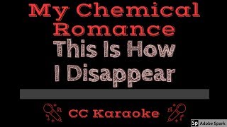 My Chemical Romance • This Is How I Disappear (CC) [Karaoke Instrumental Lyrics]