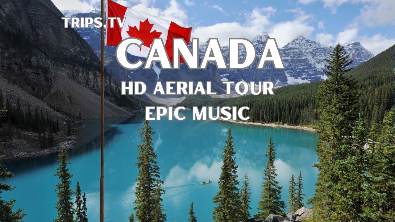 Canada - HD Aerial Tour Relaxing Music - Trips TV