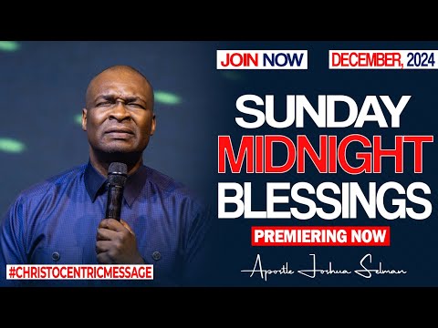 SUNDAY MIDNIGHT BLESSINGS, 8TH DECEMBER 2024 - APOSTLE JOSHUA SELMAN Good Word