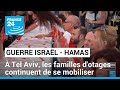 Guerre Israël-Hamas : à Tel Aviv, les familles d'otages continuent de se mobiliser • FRANCE 24