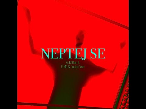 SickBRain - NEPTEJ SE (ft.Elmo & Justin Case)