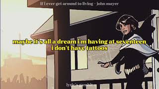 If I Ever Get Around To Living  - John Mayer | lyrics