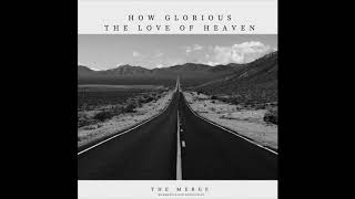 How glorious the love of heaven - The Merge