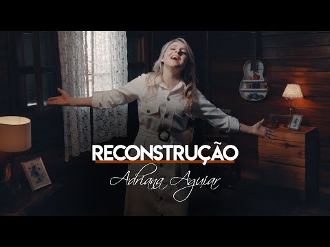 Adriana Aguiar - Reconstrução | Clipe Oficial