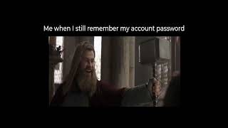 Me when I stil remember my account password