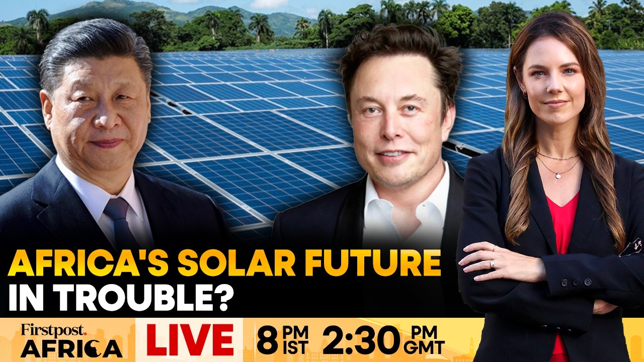 LIVE: Africa’s Solar Push Under Threat Amid "China-Musk Deal" | Firstpost Africa | N18G