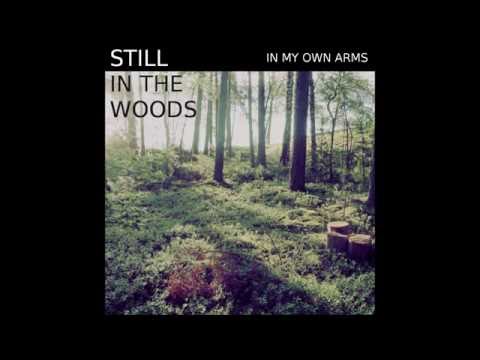 In my own arms - STILL IN THE WOODS