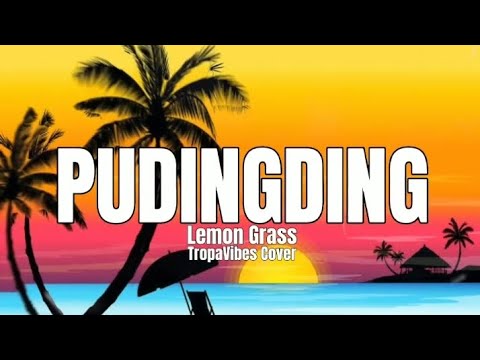 Lemon Grass© - Pudingding (Lyrics) || TropaVibes Cover