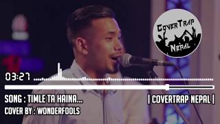 Timile ta Hoina - Bachchu Kailash | Wonderfools Cover | CoverTrap Nepal