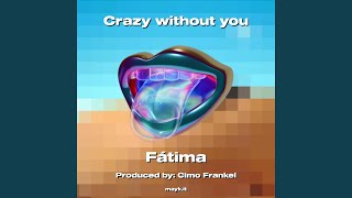 Crazy without you