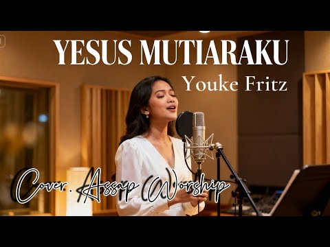 YESUS MUTIARAKU - Youke Fritz || Cover Assap Worship