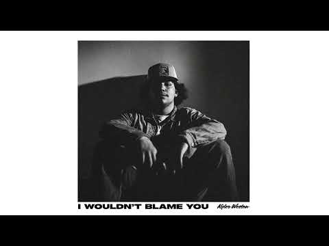 I Wouldnt Blame You - Kyler Weston