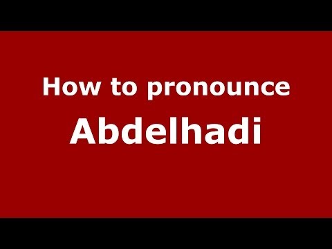 How to pronounce Abdelhadi (Arabic/Morocco) - PronounceNames.com