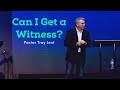 Can I Get a Witness? | Pastor Troy Jent