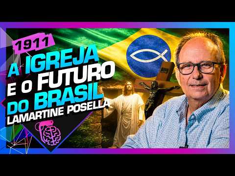 A IGREJA E O FUTURO DO BRASIL: LAMARTINE POSELLA – Inteligência Ltda. Podcast #1911
