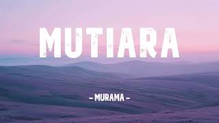 Download lagu Murama - Mutiara (Lirik Lagu) mp3