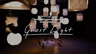 Walkthrough Video Timoteus Anggawan Kusno&#39;s Solo Exhibition : GHOST LIGHT