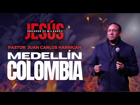 Jesús Obrador de Milagros - Medellín 2025 - Pastor Juan Carlos Harrigan.