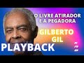 O LIVRE ATIRADOR E A PEGADORA (((AO VIVO))) - GILBERTO GIL - PLAYBACK DEMONSTRAÇÃO