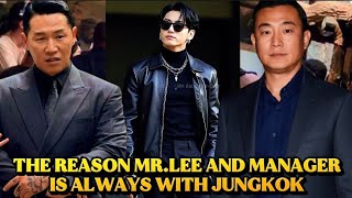 REVEALED!! THE REASON WHY MR. LEE AND THE MANAGER ARE ALWAYS WITH JUNGKOOK BTS