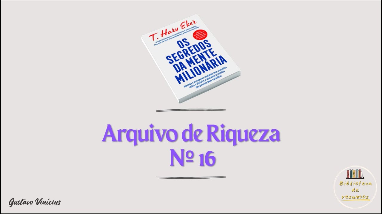 23 - Arquivo de Riqueza Nº 16 - Resumo de Os Segredos da Mente Milionária