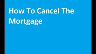 How To Cancel The Mortgage