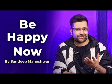 How To Be Happy Now? By Sandeep Maheshwari