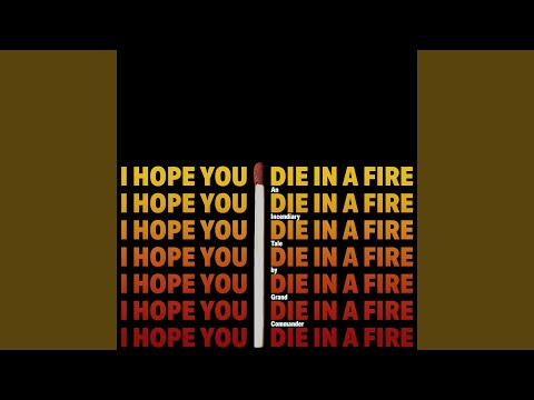 I Hope You Die in a Fire