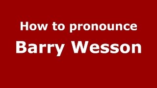 How to pronounce Barry Wesson